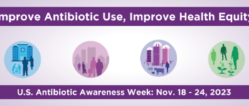 Improve Antibiotic Use, Improve Health Equity | U.S. Antibiotic Awareness Week